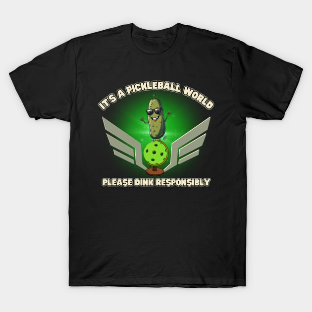 It's A Pickleball World Please Dink Responsibly T-Shirt by Kenny The Bartender's Tee Emporium